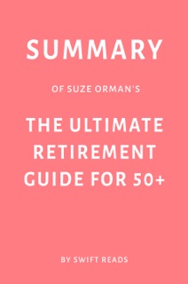 Summary of Suze Orman’s The Ultimate Retirement Guide for 50+ by Swift Reads by Swift Reads