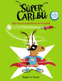 Súper Caribú 2 - Solo hay un superhéroe en la ciudad - Magali Le Huche