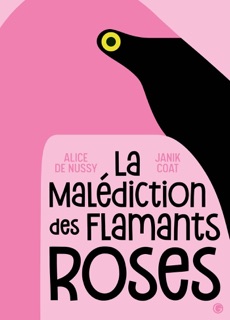 La malédiction des flamants roses by Janik Coat & Alice De Nussy