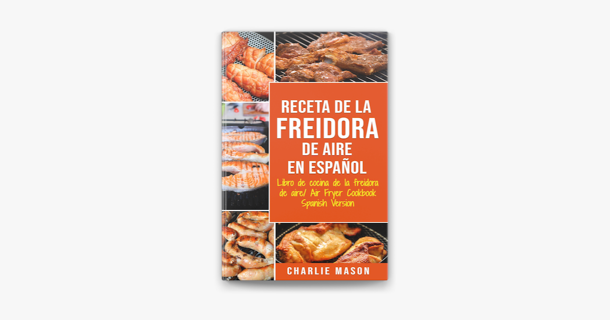Receta De La Freidora De Aire Libro De Cocina De La Freidora De Aire/ Air  Fryer Cookbook Spanish Version en Apple Books