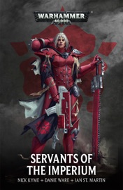 Servants of the Imperium - Nick Kyme, Danie Ware & Ian St Martin