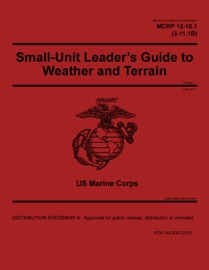 Marine Corps Reference Publication MCRP 12-10.1 (3-11.1B) Small-Unit Leader’s Guide to Weather and Terrain Change 1 April 2018 - United States Government, US Marine Corps