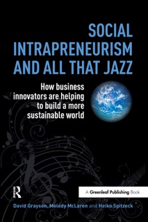 Social Intrapreneurism and All That Jazz by David Grayson, Melody McLaren & Heiko Spitzeck