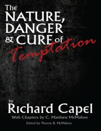 The Nature, Danger and Cure of Temptation - C. Matthew McMahon & Richard Capel