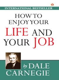 How to Enjoy Your Life and Your Job - Dale Carnegie