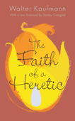 The Faith of a Heretic - Walter A. Kaufmann