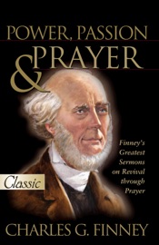 Power, Passion, and Prayer - Charles Finney