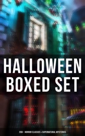 Halloween Boxed Set: 200+ Horror Classics & Supernatural Mysteries - Edgar Allan Poe, H. P. Lovecraft, Mary Shelley, Bram Stoker, Theophile Gautier, Arthur Conan Doyle, Grant Allen, M. P. Shiel, Ralph Adams Cram, John William Polidori, Thomas Hardy, Charles Dickens, Guy de Maupassant, M. R. James, Wilkie Collins, E. F. Benson, Nathaniel Hawthorne, Ambrose Bierce, Arthur Machen, William Hope Hodgson, Pedro de Alarcon, Walter Hubbell, Washington Irving, Francis Marion Crawford, James Malcolm Rymer, Thomas Peckett Prest, W. W. Jacobs, Wilhelm Hauff, Harriet Beecher Stowe, Daniel Defoe, Jack London, George MacDonald, Mark Twain, Pliny the Younger, Margaret Oliphant, Helena Blavatsky, Fergus Hume, Florence Marryat, Villiers de Lisle Adam, William Archer, William F. Harvey, Katherine Rickford, Leopold Kompert, Vincent O'Sullivan, Ellis Parker Butler, A. T. Quiller-Couch, Fiona Macleod, Lafcadio Hearn, William T. Stead, Gambier Bolton, Andrew Jackson Davis, Nizida, Walter F. Prince, Chester Bailey Fernando, Brander Matthews, Leonard Kip, Frank R. Stockton, Bithia Mary Croker, Catherine L. Pirkis, Anatole France, Richard Le Gallienne, Henry James & John Buchan