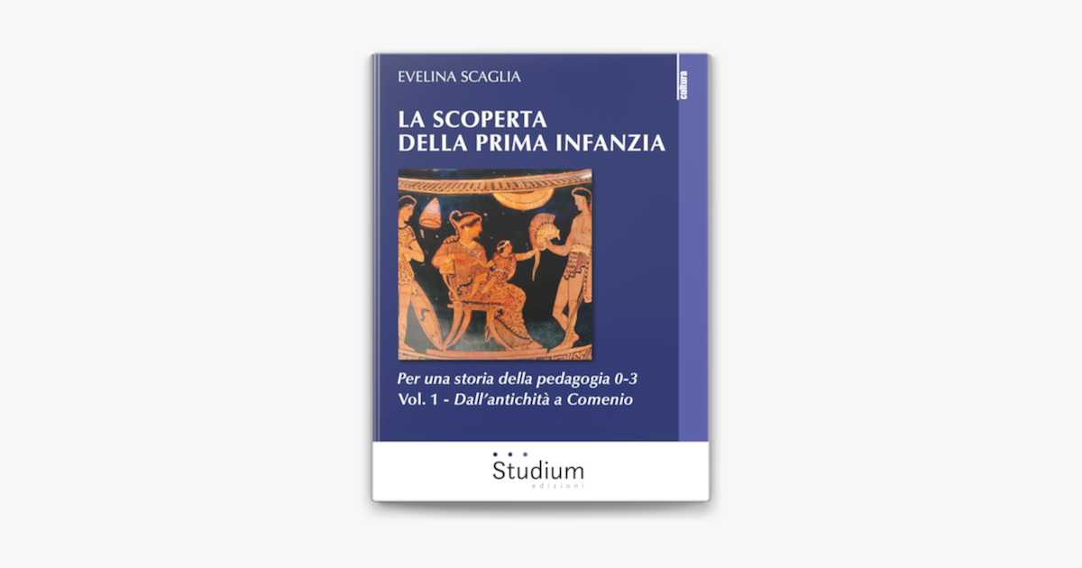 La scoperta della prima infanzia. Per una storia della pedagogia 0-3. Da  Locke alla contemporaneità (Vol. 2) : Scaglia, Evelina: : Libri