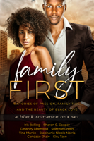 Iris Bolling, Sharon C. Cooper, Delaney Diamond, Sherelle Green, Tina Martin, Stephanie Nicole Norris, Candace Shaw & Kiru Taye - Family First: a Black Romance Box Set artwork