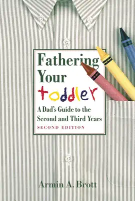 Fathering Your Toddler: A Dad's Guide To The Second And Third Years