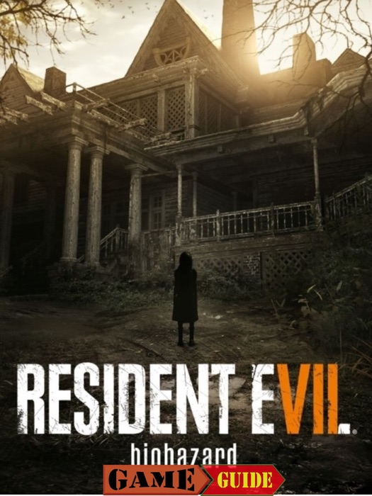 Resident Evil VII Game Guide
