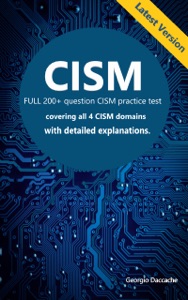 CISM Certification: FULL 200+ Questions & Explanation