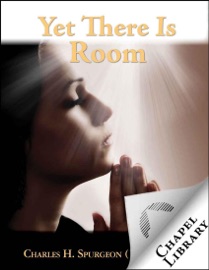 Yet There Is Room - Charles H. Spurgeon (1834-1892)