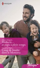 Médecin et papa à plein temps - Coup de foudre dans le Montana - Alison Roberts & Christine Flynn