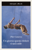 Un giorno questo dolore ti sarà utile - Peter Cameron