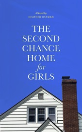 The Second Chance Home for Girls - Heather Ostman