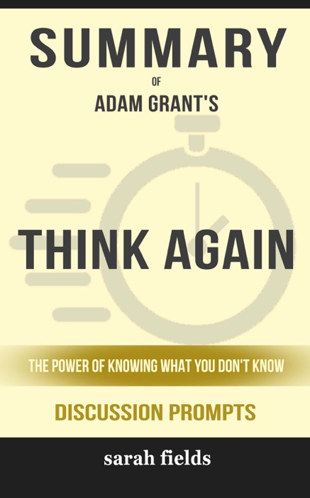 Think Again: The Power of Knowing What You Don't Know by Adam Grant (Discussion Prompts)