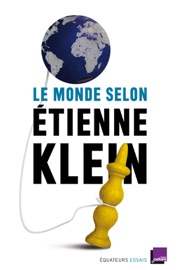 Le monde selon Étienne Klein - Étienne Klein
