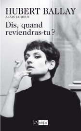 Dis, quand reviendras-tu ? - Hubert Ballay & Alain Le Meur