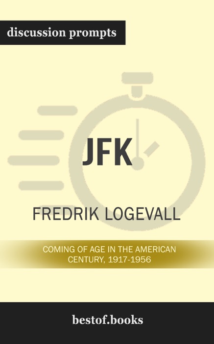 JFK: Coming of Age in the American Century, 1917-1956 by Fredrik Logevall (Discussion Prompts)