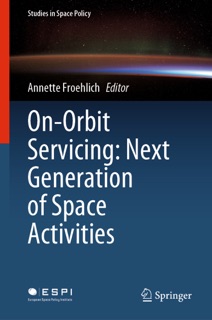 On-Orbit Servicing: Next Generation of Space Activities by Annette Froehlich