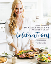 Danielle Walker's Against All Grain Celebrations - Danielle Walker Cover Art