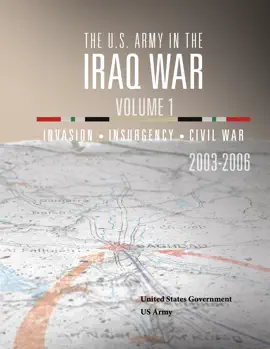 The U.S. Army in the Iraq War Volume 1- Invasion Insurgency Civil War 2003 – 2006