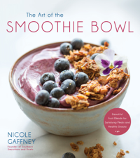 The Art of the Smoothie Bowl - Nicole Gaffney Cover Art