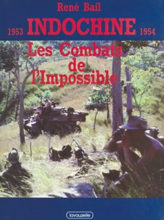 Indochine 1953-1954 : les combats de l'impossible by René Bail