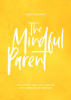 The Mindful Parent - Shirley Pastiroff