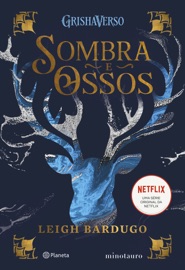 SOMBRA E OSSOS - Leigh Bardugo