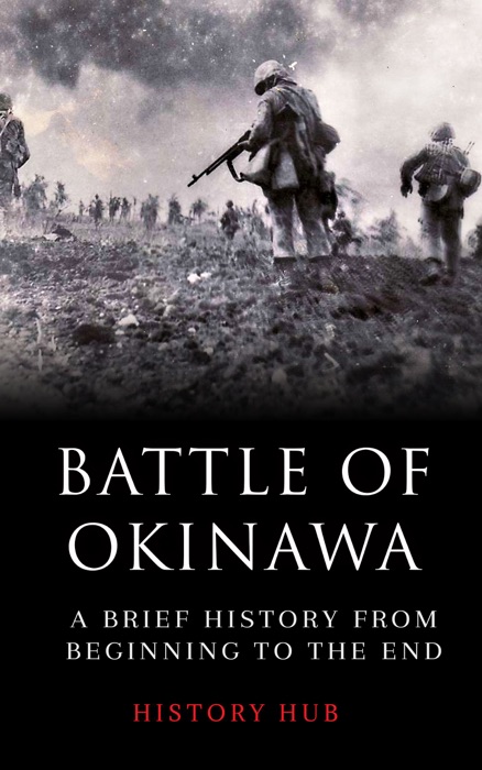 Battle of Okinawa: A Brief History from Beginning to the End