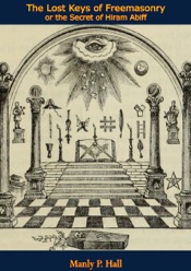 The Lost Keys of Freemasonry or the Secret of Hiram Abiff