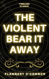 The Violent Bear It Away - Flannery O'Connor