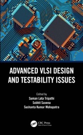 Advanced VLSI Design and Testability Issues - Suman Lata Tripathi, Sobhit Saxena & Sushanta Kumar Mohapatra