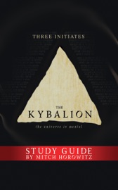 The Kybalion Study Guide - Three Initiates & Mitch Horowitz