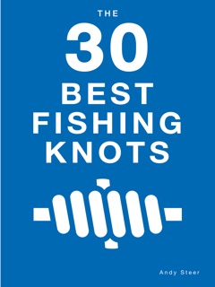 The 30 Best Fishing Knots by Andy Steer