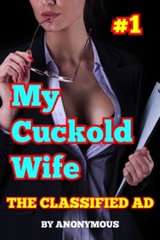 My Cuckold Wife #1: The Classified Ad - Anonymous