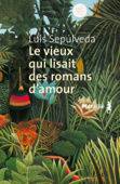 Le vieux qui lisait des romans d'amour - Luis Sepulveda