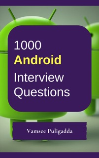 1000 Android Most Important Interview Questions and Answers by Vamsee Puligadda