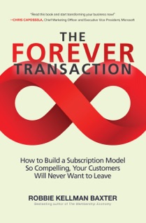 The Forever Transaction: How to Build a Subscription Model So Compelling, Your Customers Will Never Want to Leave by Robbie Kellman Baxter