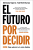 El futuro por decidir - Christiana Figueres & Tom Rivett-Carnac