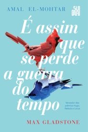 É assim que se perde a guerra do tempo - Amal El-Mohtar & Max Gladstone