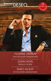 Una situación inesperada - Seducir al jefe - Un acuerdo apasionado - Yvonne Lindsay, Joan Hohl & Emily McKay by  Yvonne Lindsay, Joan Hohl & Emily McKay PDF Download