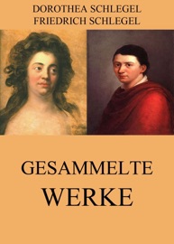 Gesammelte Werke - Friedrich Schlegel & Dorothea Schlegel