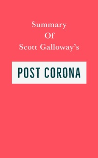Summary of Scott Galloway's Post Corona by Swift Reads