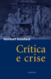 Crítica e crise - Reinhart Koselleck & Luciana Villas-Boas Castello Branco