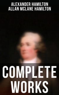 Complete Works by Alexander Hamilton, Allan Mclane Hamilton & Henry Cabot Lodge