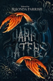 Dark Waters - Rhonda Parrish, Rose Chisnall, Rob E. Boley, Derek Newman-Stille, Megan M. Davies-Ostrom, Lex Vranick, Thomas Vaughn, Sharmon Gazaway, Rowena McGowan & Chris Black
